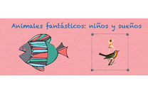 Archivo y Bibliotecas programa la exposición “Animales Fantásticos: Niños y Sueños”